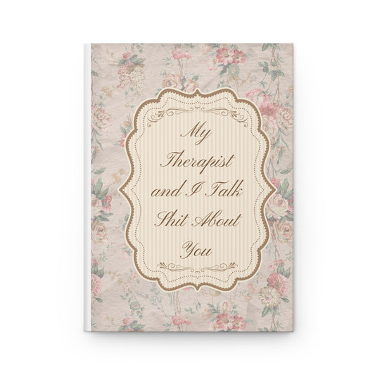 My Therapist and I Talk Shit About You – Ruled Journal