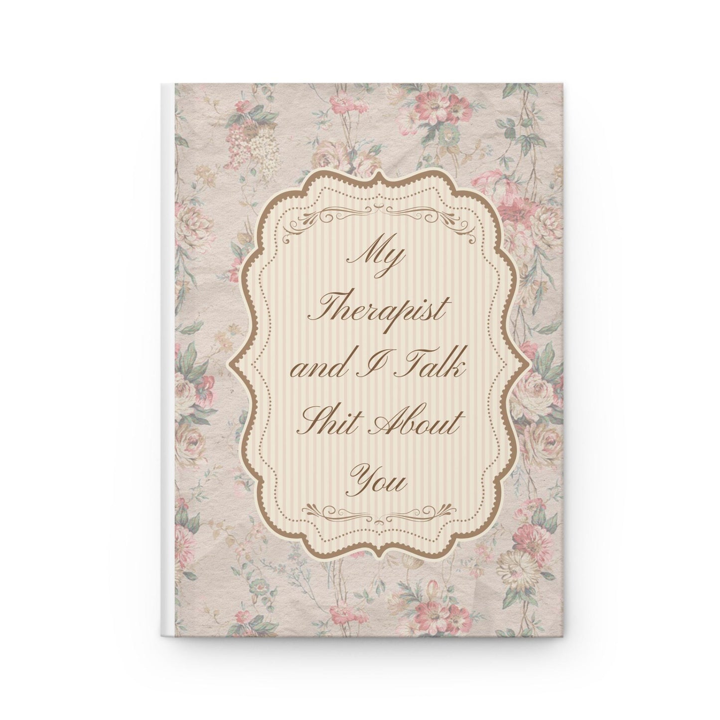 My Therapist and I Talk Shit About You Journal